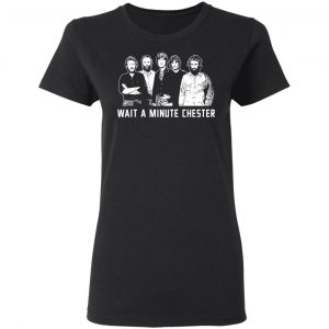 Wait A Minute Chester The Band Version In Black Shirt, Hoodie, Tank 18