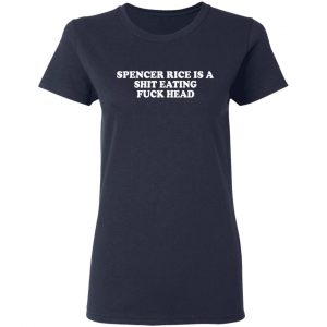 Spencer Rice Is A Shit Eating Fuck Head Shirt, Hoodie, Tank 20