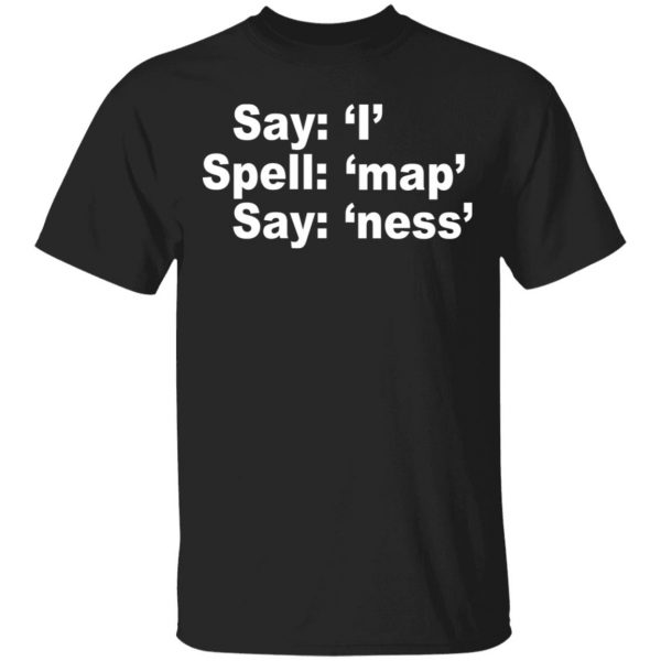 Say I Spell Map Say Ness Shirt, Hoodie, Tank 3