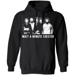 Wait A Minute Chester The Band Version In Black Shirt, Hoodie, Tank 22