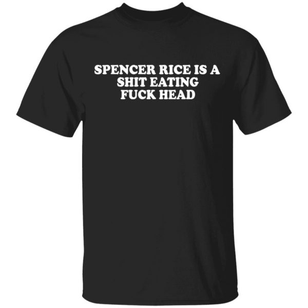 Spencer Rice Is A Shit Eating Fuck Head Shirt, Hoodie, Tank 3