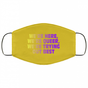 We're Here We're Queer We're Trying Out Best Face Mask 40 We're Here We're Queer We're Trying Out Best Face Mask 40