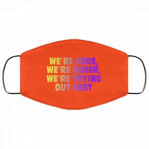 We're Here We're Queer We're Trying Out Best Face Mask 41 We're Here We're Queer We're Trying Out Best Face Mask 41