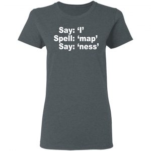 Say I Spell Map Say Ness Shirt, Hoodie, Tank 19 Say I Spell Map Say Ness Shirt, Hoodie, Tank 19