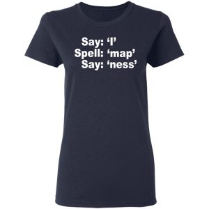 Say I Spell Map Say Ness Shirt, Hoodie, Tank 20 Say I Spell Map Say Ness Shirt, Hoodie, Tank 20