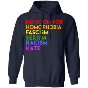 No Room For Homophobia Fascism Sexism Racism Hate LGBT Shirt, Hoodie, Tank 9