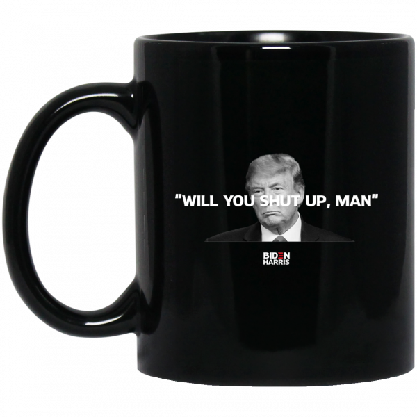 Will You Shut Up Man Biden Harris Anti Donald Trump 2020 Mug 3