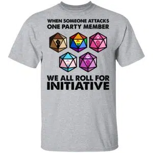 When Someone Attacks One Party Member We All Roll For Initiative Shirt, Hoodie, Tank 16