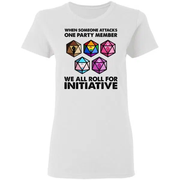 When Someone Attacks One Party Member We All Roll For Initiative Shirt, Hoodie, Tank 7