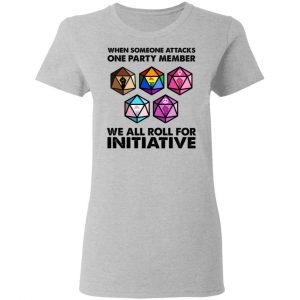 When Someone Attacks One Party Member We All Roll For Initiative Shirt, Hoodie, Tank 19