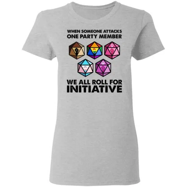 When Someone Attacks One Party Member We All Roll For Initiative Shirt, Hoodie, Tank 8