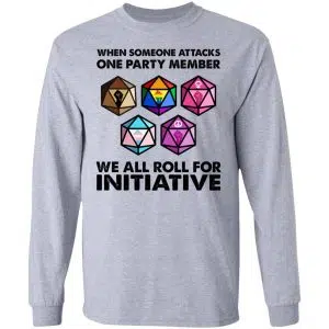 When Someone Attacks One Party Member We All Roll For Initiative Shirt, Hoodie, Tank 20