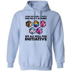 When Someone Attacks One Party Member We All Roll For Initiative Shirt, Hoodie, Tank 25