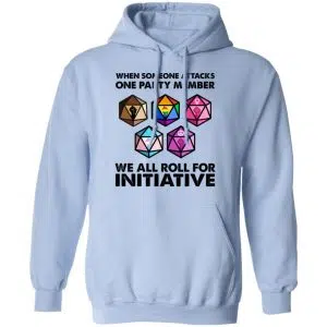 When Someone Attacks One Party Member We All Roll For Initiative Shirt, Hoodie, Tank 25