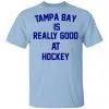 Tampa Bay Is Really Good At Hockey Shirt, Hoodie, Tank 1