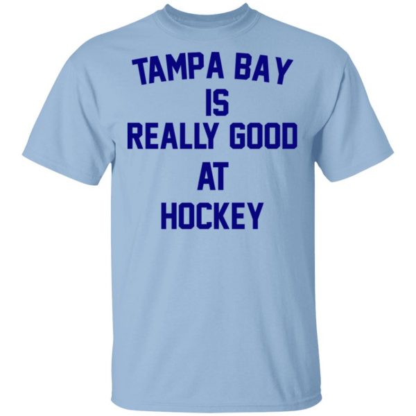 Tampa Bay Is Really Good At Hockey Shirt, Hoodie, Tank 3