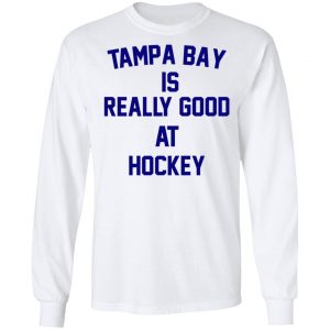 Tampa Bay Is Really Good At Hockey Shirt, Hoodie, Tank 8