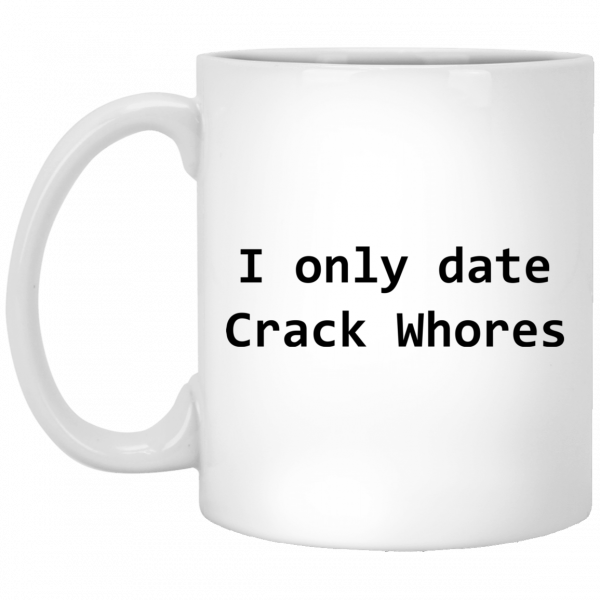 I Only Date Crack Whores Mug 3