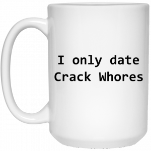 I Only Date Crack Whores Mug 5