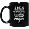 I Be A Courageous Adventure Seeking Cutthroat Scallywag One Eyed Pirate Mug 2