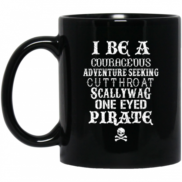 I Be A Courageous Adventure Seeking Cutthroat Scallywag One Eyed Pirate Mug 3