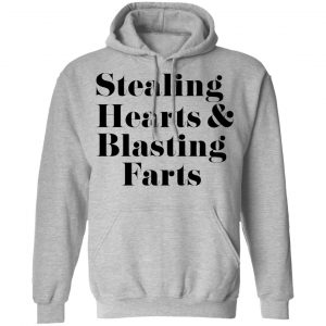 Stealing Hearts & Blasting Farts Shirt, Hoodie, Tank 23