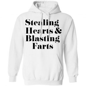 Stealing Hearts & Blasting Farts Shirt, Hoodie, Tank 24