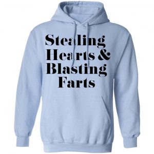 Stealing Hearts & Blasting Farts Shirt, Hoodie, Tank 25