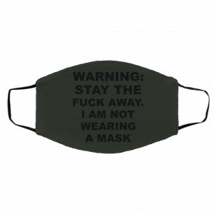 Warning Stay The Fuck Away I Am Not Wearing A Mask Face Mask 19