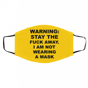 Warning Stay The Fuck Away I Am Not Wearing A Mask Face Mask 20