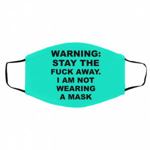 Warning Stay The Fuck Away I Am Not Wearing A Mask Face Mask 26