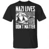 Nazi Lives Don't Matter Shirt, Hoodie, Tank 2