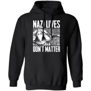 Nazi Lives Don't Matter Shirt, Hoodie, Tank 22