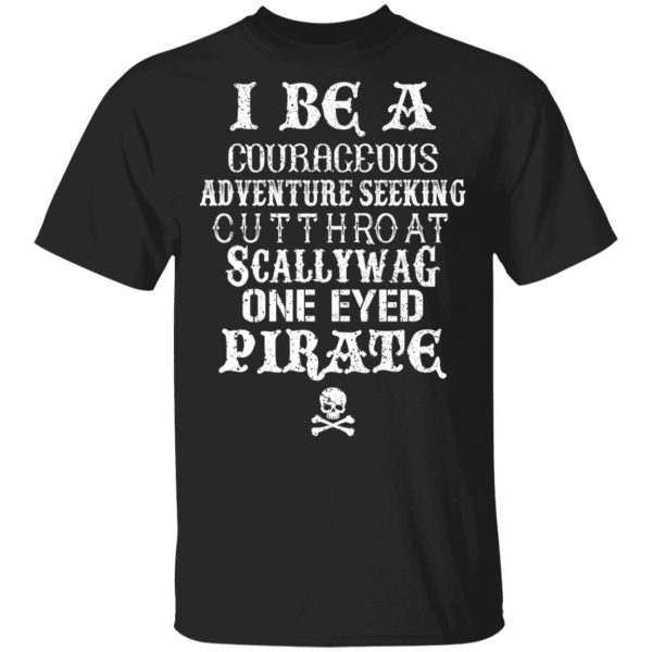 I Be A Courageous Adventure Seeking Cutthroat Scallywag One Eyed Pirate Shirt, Hoodie, Tank 3