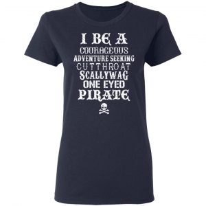 I Be A Courageous Adventure Seeking Cutthroat Scallywag One Eyed Pirate Shirt, Hoodie, Tank 20