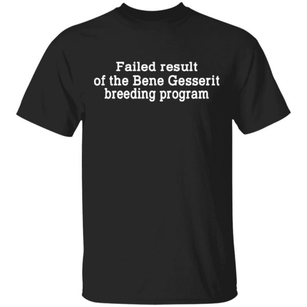 Failed Result Of The Bene Gesserit Breeding Program Shirt, Hoodie, Tank 3