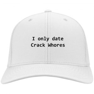 I Only Date Crack Whores Hats Hat