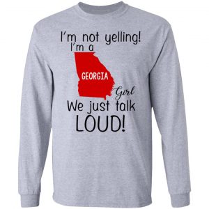 I’m Not Yelling I’m A Georgia Girl We Just Talk Loud T-Shirts, Hoodie, Tank 20
