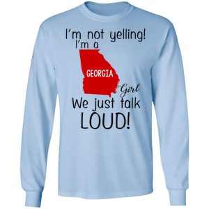 I’m Not Yelling I’m A Georgia Girl We Just Talk Loud T-Shirts, Hoodie, Tank 22