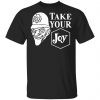 We Happy Few Take Your Joy Shirt, Hoodie, Tank 1