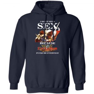 I Don't Need Sex Because Fire Emblem Fucks Me Every Day Shirt, Hoodie, Tank 23