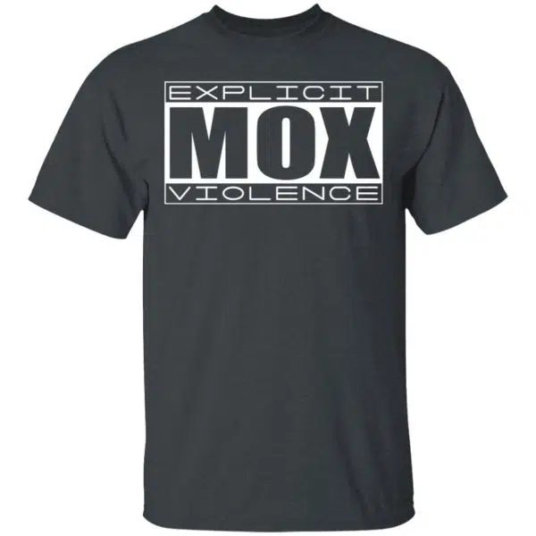 Explicit Mox Violence Shirt, Hoodie, Tank 4