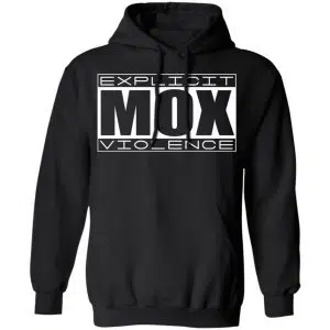 Explicit Mox Violence Shirt, Hoodie, Tank 22