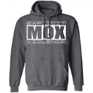 Explicit Mox Violence Shirt, Hoodie, Tank 24