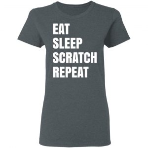 Eat Sleep Scratch Repeat Shirt, Hoodie, Tank 19