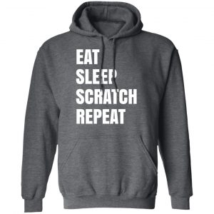 Eat Sleep Scratch Repeat Shirt, Hoodie, Tank 24