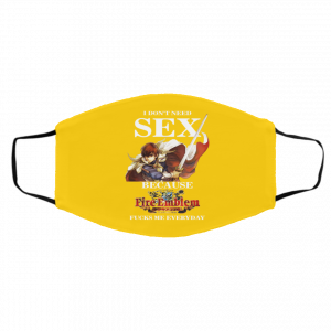 I Don't Need Sex Because Fire Emblem Fucks Me Every Day Face Mask 20
