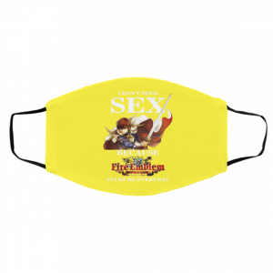 I Don't Need Sex Because Fire Emblem Fucks Me Every Day Face Mask 27