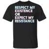 Respect My Existence Or Expect My Resistance Shirt, Hoodie, Tank 1