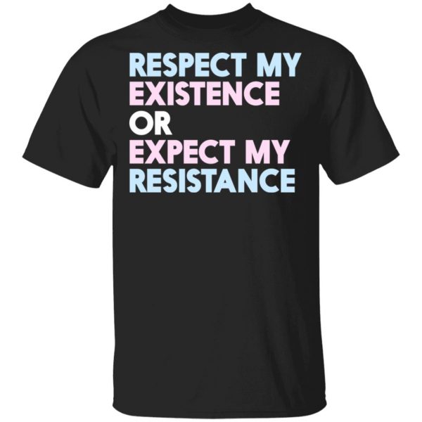 Respect My Existence Or Expect My Resistance Shirt, Hoodie, Tank 3